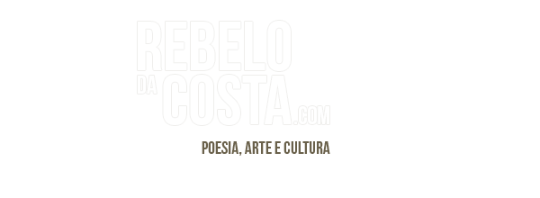 REBELO da COSTA .com - Poesia, Arte e Cultura